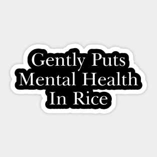 Gently Puts Mental Health In Rice Shirt Funny Meme Gift Sticker